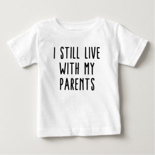 Jag bor fortfarande med mina föräldrar Baby T-Shir T Shirt