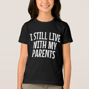 Jag bor fortfarande med mina föräldrar... t shirt