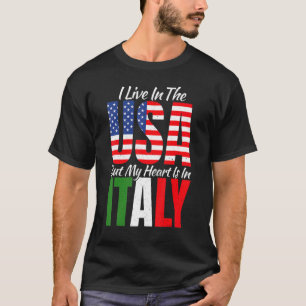 Jag bor i USA, men mitt hjärta är i Italien stolt. T Shirt