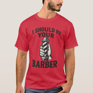 Jag borde vara din barberare t shirt