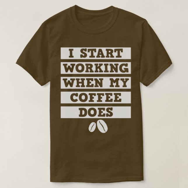 Jag börjar jobba när mitt kaffe är vitt t shirt (Design framsida)