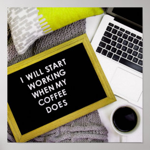 Jag börjar jobba när mitt kaffe gör det poster