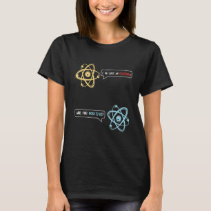 Jag Borttappad en Electron är din positiva kemi T Shirt