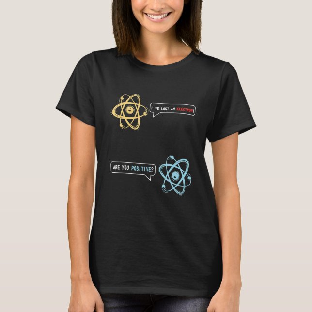Jag Borttappad en Electron är din positiva kemi T Shirt (Framsida)
