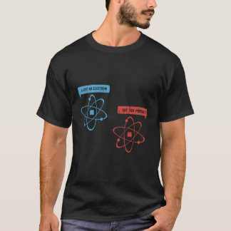 Jag Borttappad en Electron är du positiv. T Shirt