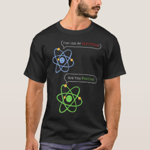 Jag Borttappad en Electron är du positiva kemiskäm T Shirt