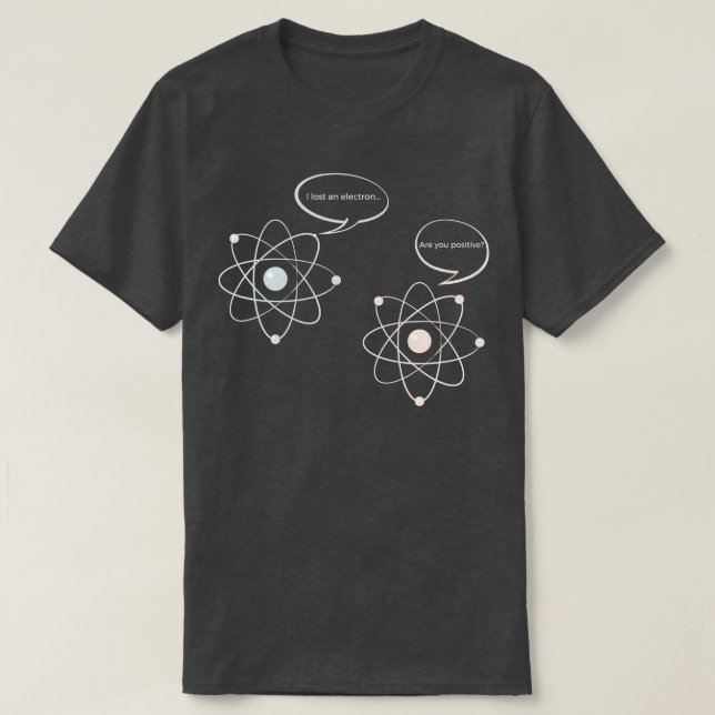 Jag Borttappadar att en Electron är din positiva v T Shirt (Design framsida)