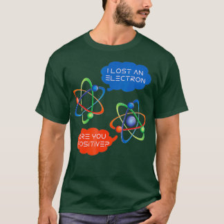 Jag Borttappadar att en Electron är du med i Humor T Shirt