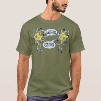 Jag Borttappadar en Electron är du positiv. T Shirt