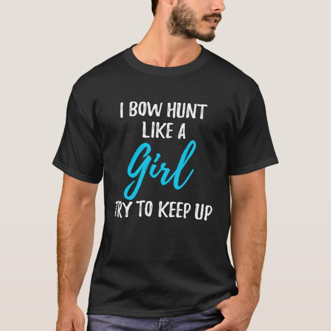 Jag Bow Hunt som en tjej med starka kvinnor T Shirt (Framsida)