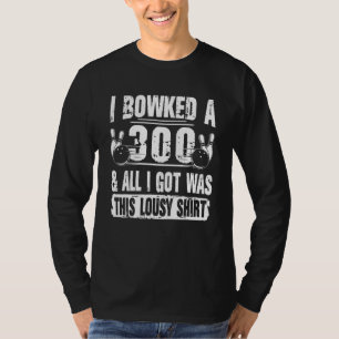 Jag Bowlade 300 & Allt Jag Fick Var Detta Bowlings T Shirt