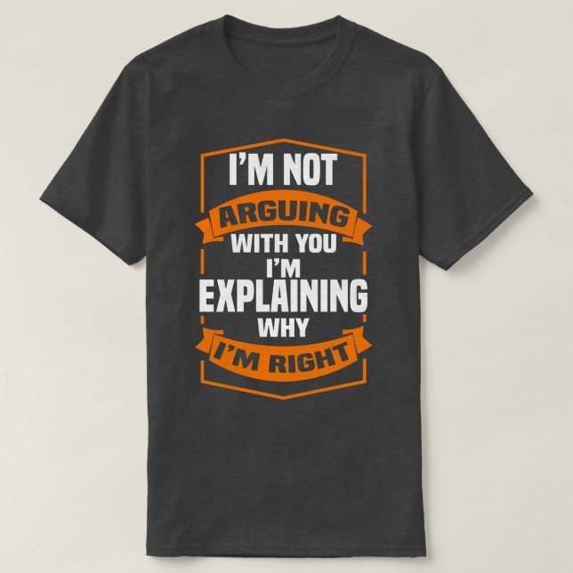 Jag bråkar inte med dig Im förklarar varför IMM-Hö T Shirt (Design framsida)