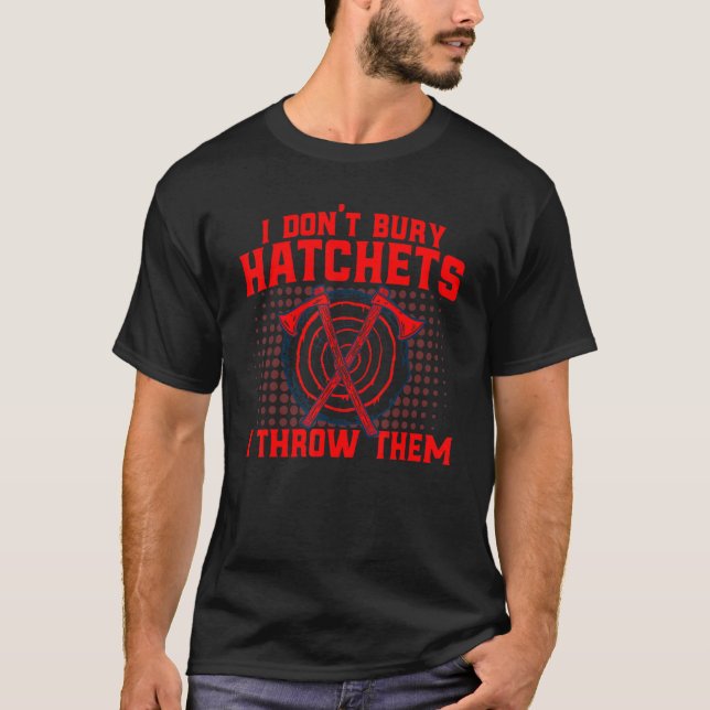 Jag bränner inte hatchets. Jag kastar dem. T Shirt (Framsida)