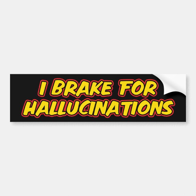Jag bromsar för Hallucinationer Bumper Sticker Bildekal (Framsidan)