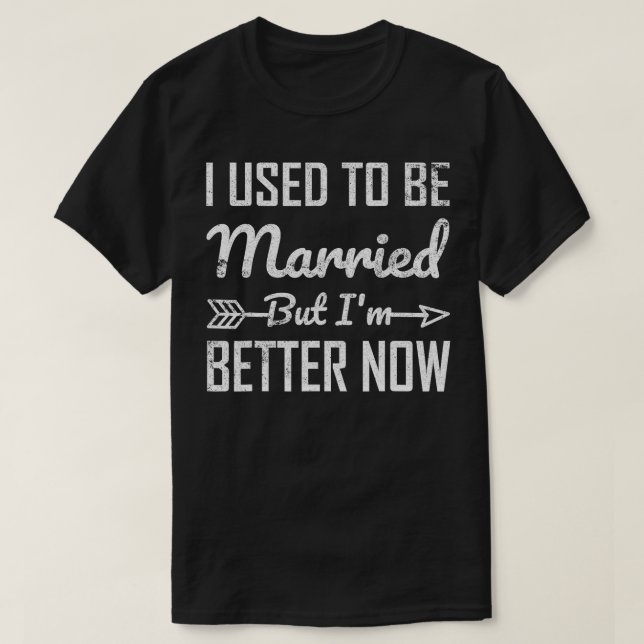Jag brukade gifta mig, men nu är det bättre t shirt (Design framsida)