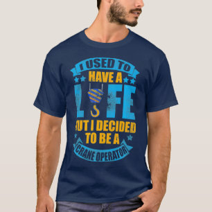 Jag brukade ha en Life Crane Operator T Shirt