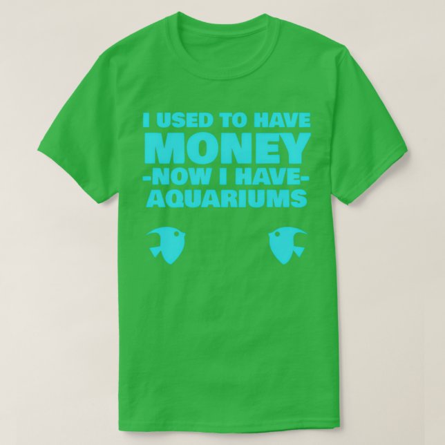 Jag brukade ha Money nu och har Aquariums 1 T Shirt (Design framsida)