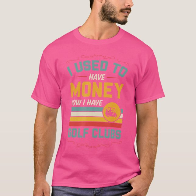 Jag brukade ha pengar nu... Jag har Golf-Klubbar. T Shirt (Framsida)