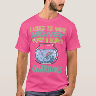 Jag brukade ha pengar nu när jag har Aquarium 2 T Shirt
