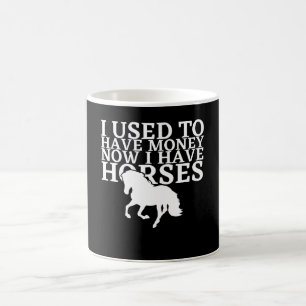 Jag brukade ha pengar nu när jag har hästar - h kaffemugg