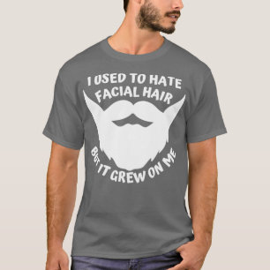 Jag brukade hata ansiktshår, men det växte på mig t shirt