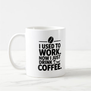 Jag brukade jobba nu.. Jag dricker bara kaffe Mugg