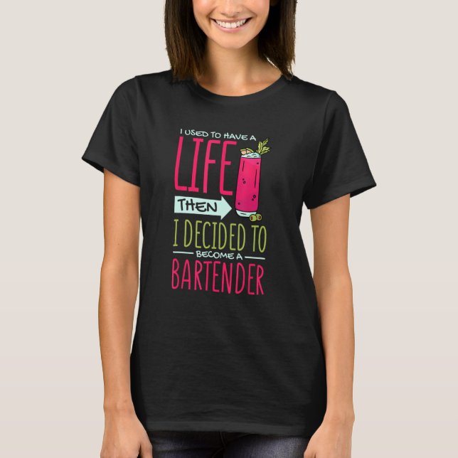 Jag brukade låta livet bestämma att bli Bartender  T Shirt (Framsida)