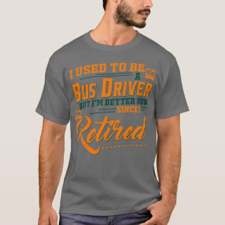 Jag brukade vara förare i Buss, men nu är jag bätt T Shirt