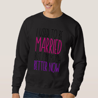 Jag brukade vara gift, men jag är mycket bättre nu lång ärmad tröja