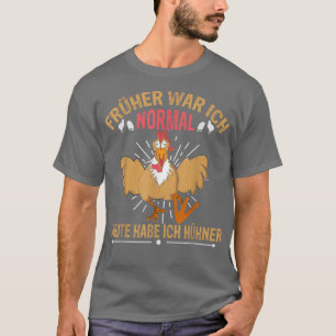 Jag brukade vara normal i dag, jag har kycklingfar t shirt