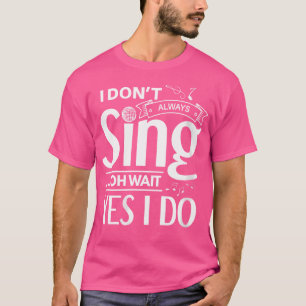 Jag brukar inte alltid Sjunga... Vänta... jag gör T Shirt