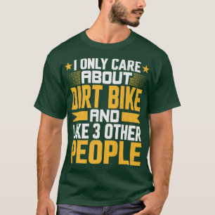 Jag bryr mig bara om Dirt Bike Biker och liknande T Shirt