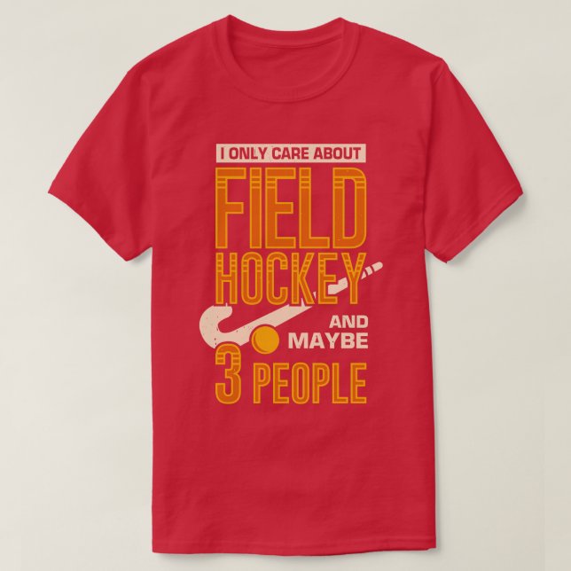 Jag bryr mig bara om Fält Hockey och kanske männis T Shirt (Design framsida)