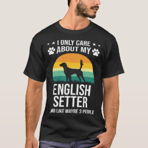 Jag bryr mig bara om min engelska setter-Hund T Shirt