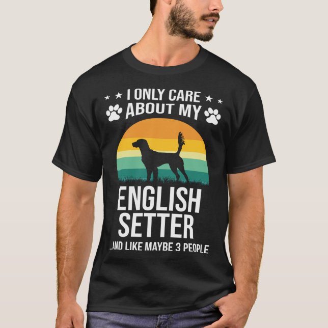 Jag bryr mig bara om min engelska setter-Hund T Shirt (Framsida)