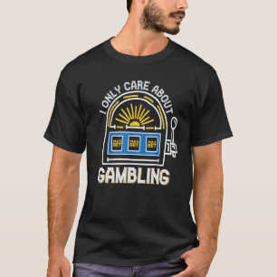 Jag bryr mig bara om spelfack Maskin Casino 1 T Shirt