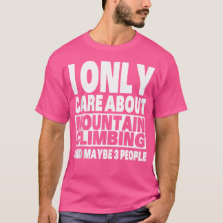 Jag Bryr Mig Endast Om Bergsklättring Och Kanske 3 T Shirt