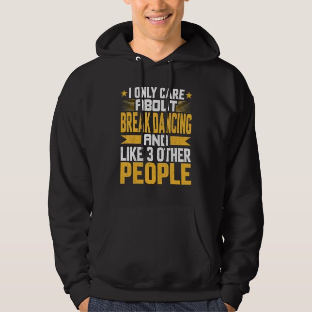 Jag Bryr Mig Endast Om Breakdance Och Gillar Andra Hoodie (Framsida)