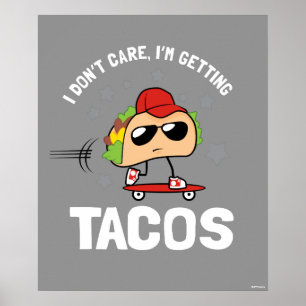 Jag bryr mig inte, jag får Tacos Poster
