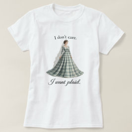 Jag bryr mig inte, jag vill ha rolig bröllopsplagg t shirt