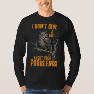 Jag Bryr Mig Inte Om Dina Problem Rolig Uggla  T Shirt