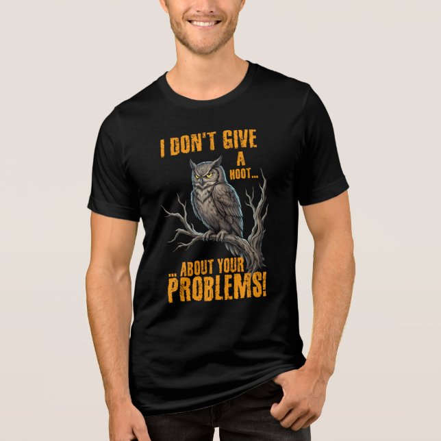 Jag Bryr Mig Inte Om Dina Problem Rolig Uggla  T Shirt (Framsida)