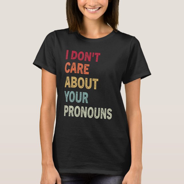 Jag bryr mig inte om dina pronouns Anti Pronoun 3 T Shirt (Framsida)