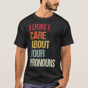 Jag bryr mig inte om dina pronouns Anti Pronoun 6 T Shirt