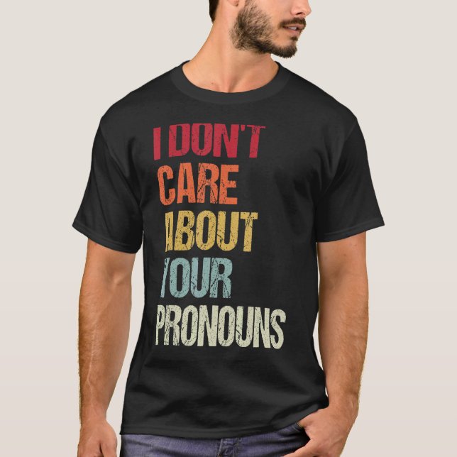 Jag bryr mig inte om dina pronouns Anti Pronoun 6 T Shirt (Framsida)