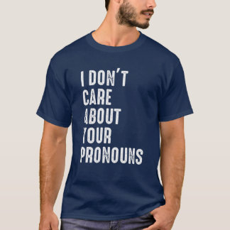 Jag bryr mig inte om dina pronouns Anti Pronoun T Shirt