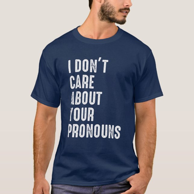 Jag bryr mig inte om dina pronouns Anti Pronoun T Shirt (Framsida)