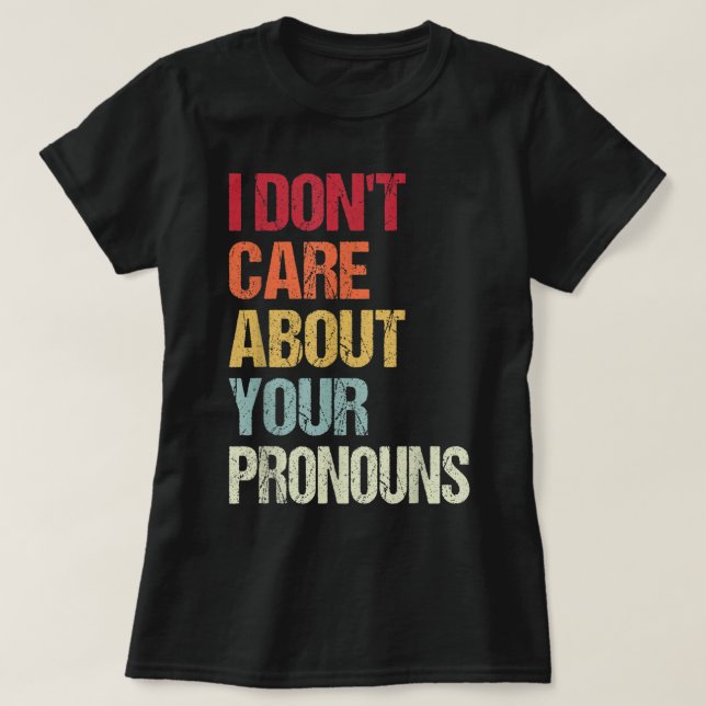 Jag bryr mig inte om dina pronouns Anti Pronoun T Shirt (Design framsida)