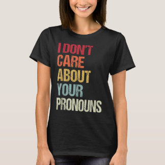 Jag bryr mig inte om dina pronouns Anti Pronoun T Shirt