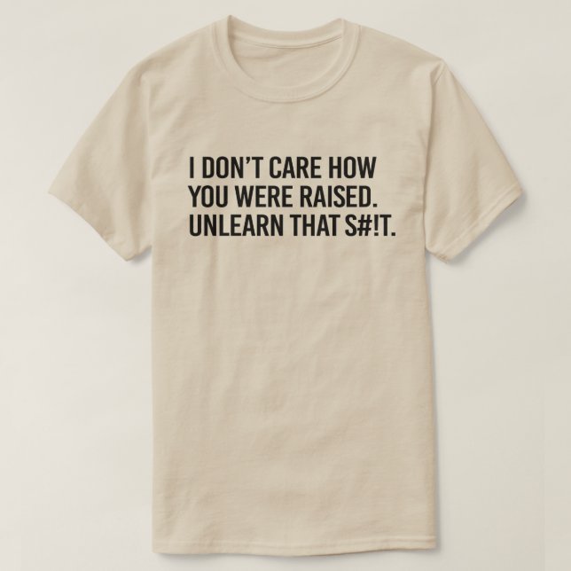 Jag bryr mig inte om hur du blev uppfostrad. t shirt (Design framsida)